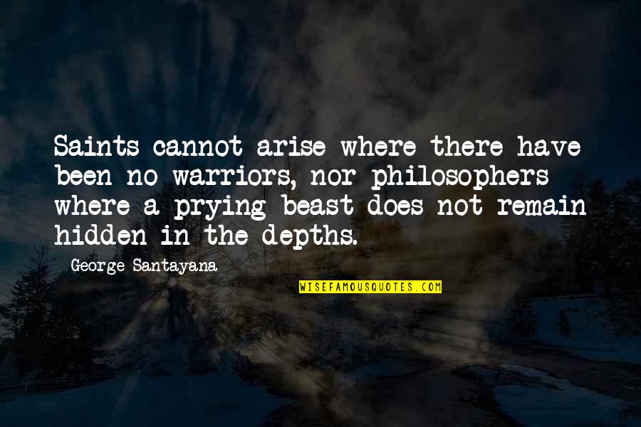 Apports Quotes By George Santayana: Saints cannot arise where there have been no