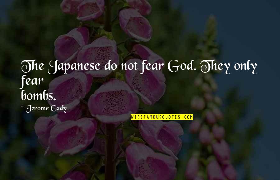 Apposed Quotes By Jerome Cady: The Japanese do not fear God. They only