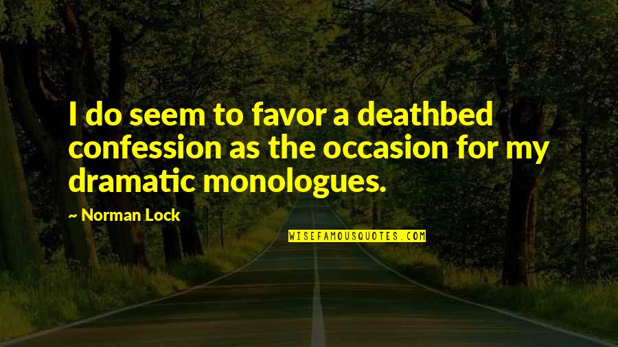 Appositeness Quotes By Norman Lock: I do seem to favor a deathbed confession