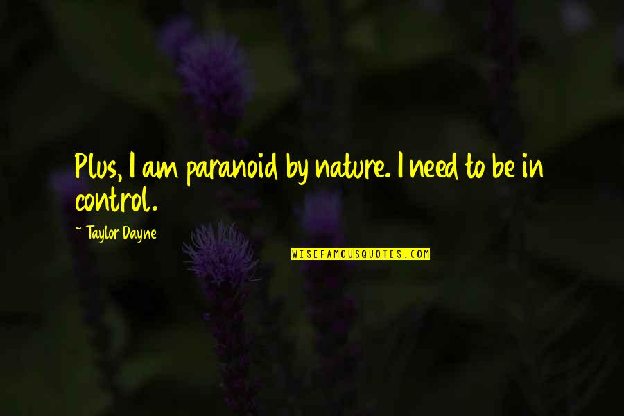 Appositeness Quotes By Taylor Dayne: Plus, I am paranoid by nature. I need