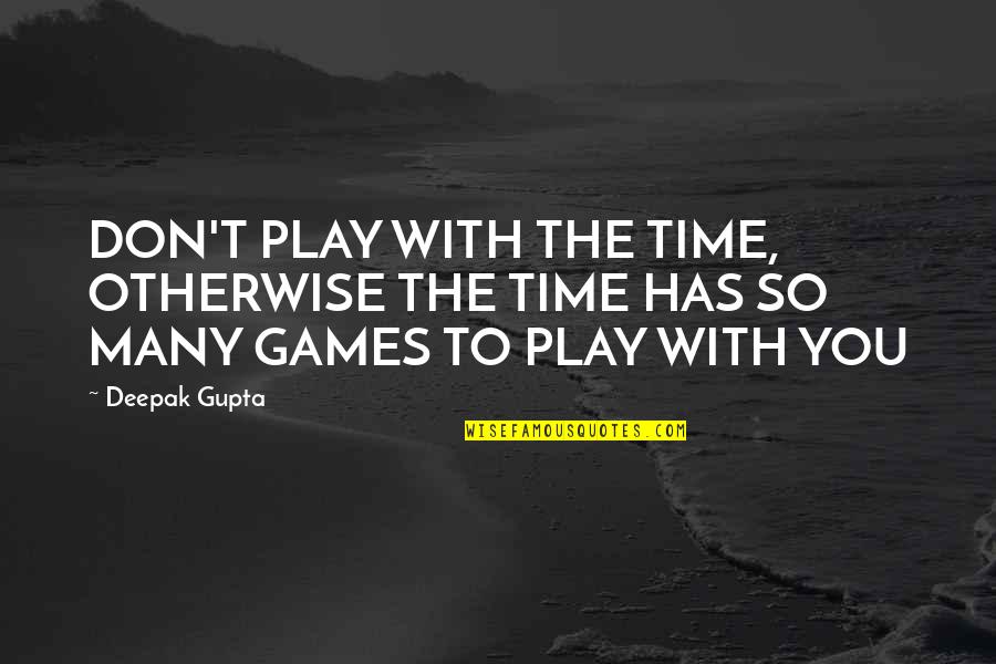 Apposition Examples Quotes By Deepak Gupta: DON'T PLAY WITH THE TIME, OTHERWISE THE TIME