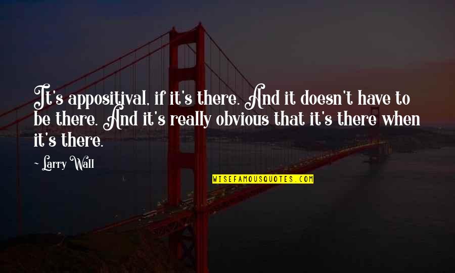 Appositival Quotes By Larry Wall: It's appositival, if it's there. And it doesn't