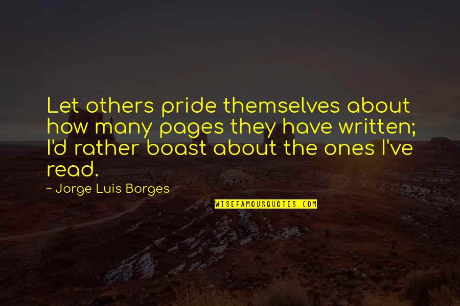 Appositive Quotes By Jorge Luis Borges: Let others pride themselves about how many pages