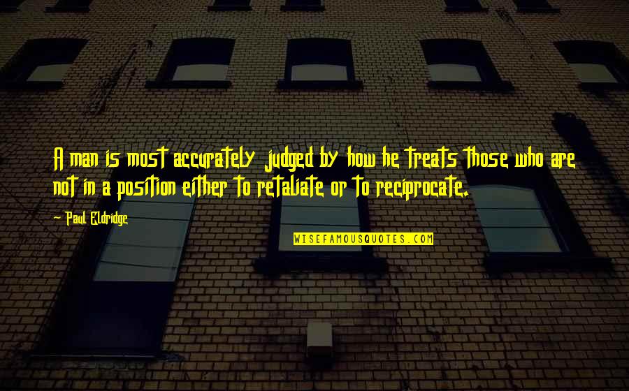 Appraisal Disappointment Quotes By Paul Eldridge: A man is most accurately judged by how