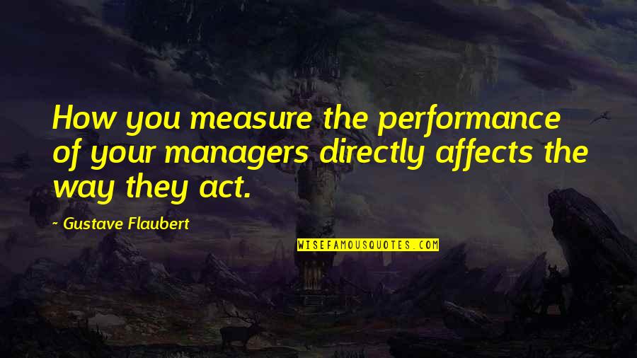 Appraisal Quotes By Gustave Flaubert: How you measure the performance of your managers