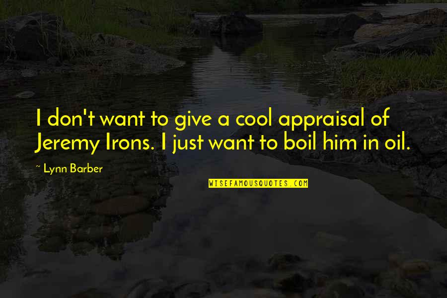 Appraisal Quotes By Lynn Barber: I don't want to give a cool appraisal