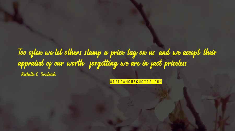 Appraisal Quotes By Richelle E. Goodrich: Too often we let others stamp a price