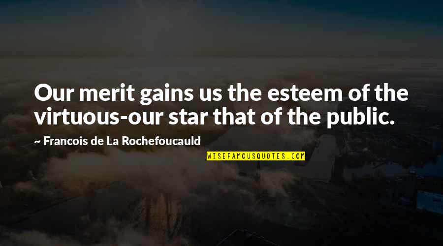 Appraised Or Apprised Quotes By Francois De La Rochefoucauld: Our merit gains us the esteem of the