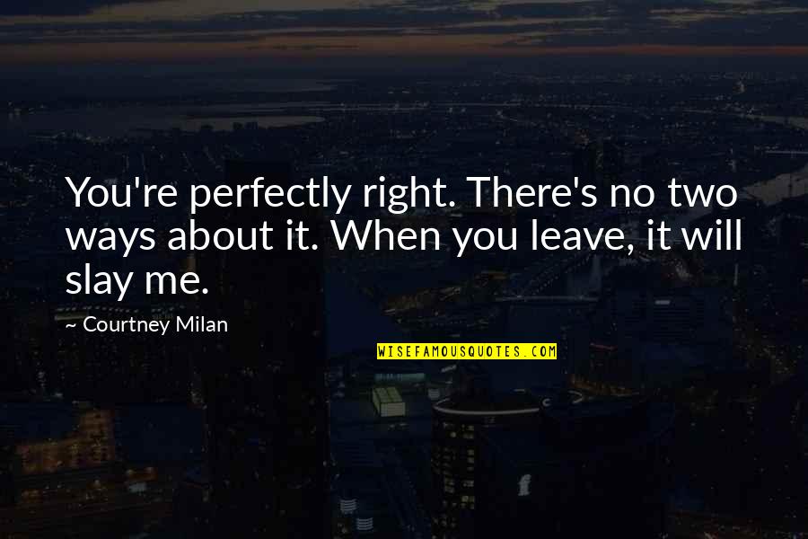 Appraised Quotes By Courtney Milan: You're perfectly right. There's no two ways about