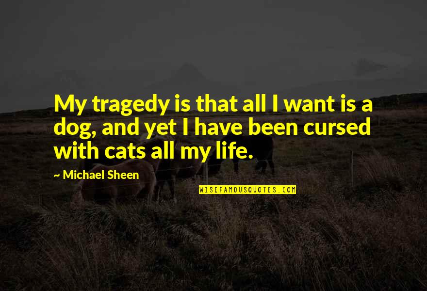 Appraised Quotes By Michael Sheen: My tragedy is that all I want is