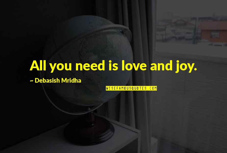 Appraisement Clause Quotes By Debasish Mridha: All you need is love and joy.