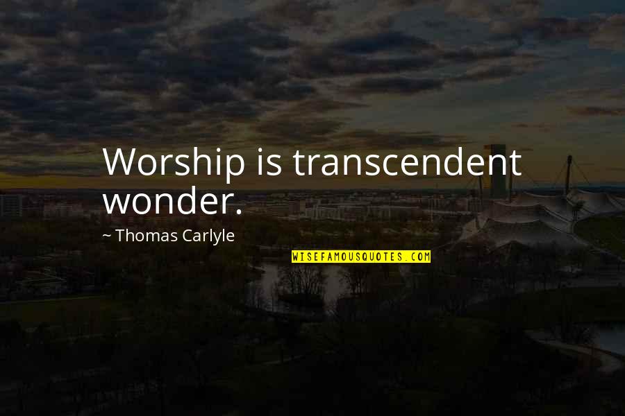 Appraises Synonyms Quotes By Thomas Carlyle: Worship is transcendent wonder. Appraises Synonyms Quotes By Thomas Carlyle: Worship is transcendent wonder.