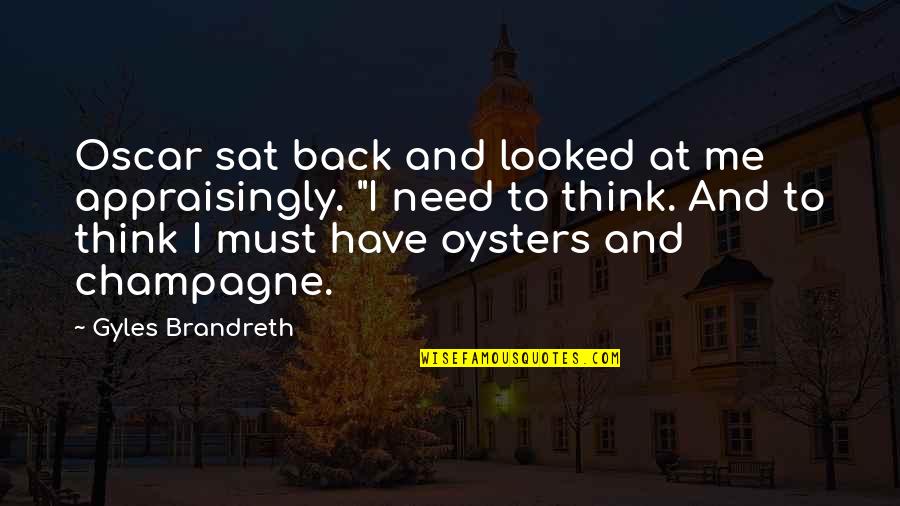 Appraisingly Quotes By Gyles Brandreth: Oscar sat back and looked at me appraisingly.