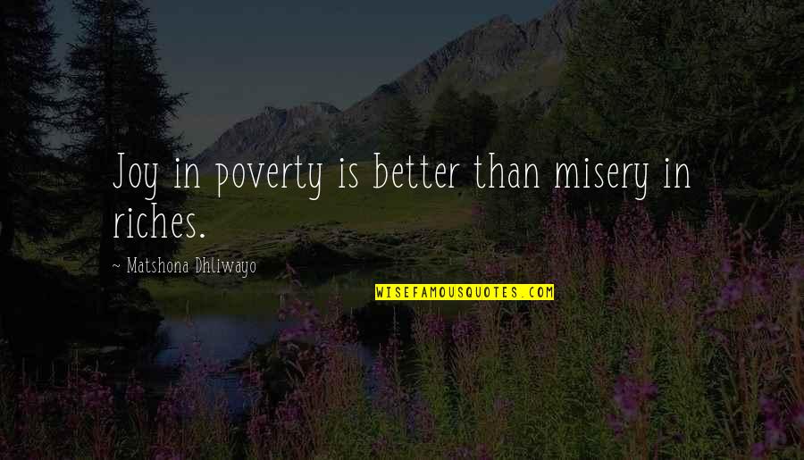 Appraisingly Quotes By Matshona Dhliwayo: Joy in poverty is better than misery in