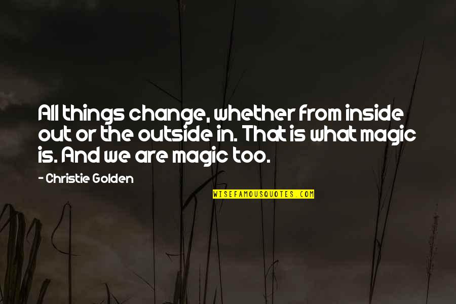 Apprears Quotes By Christie Golden: All things change, whether from inside out or
