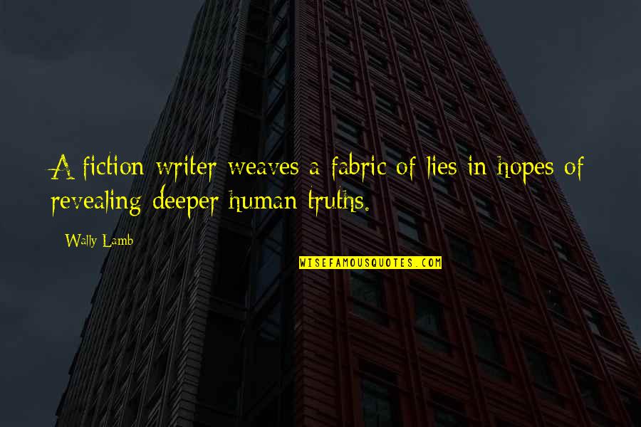Apprears Quotes By Wally Lamb: A fiction writer weaves a fabric of lies