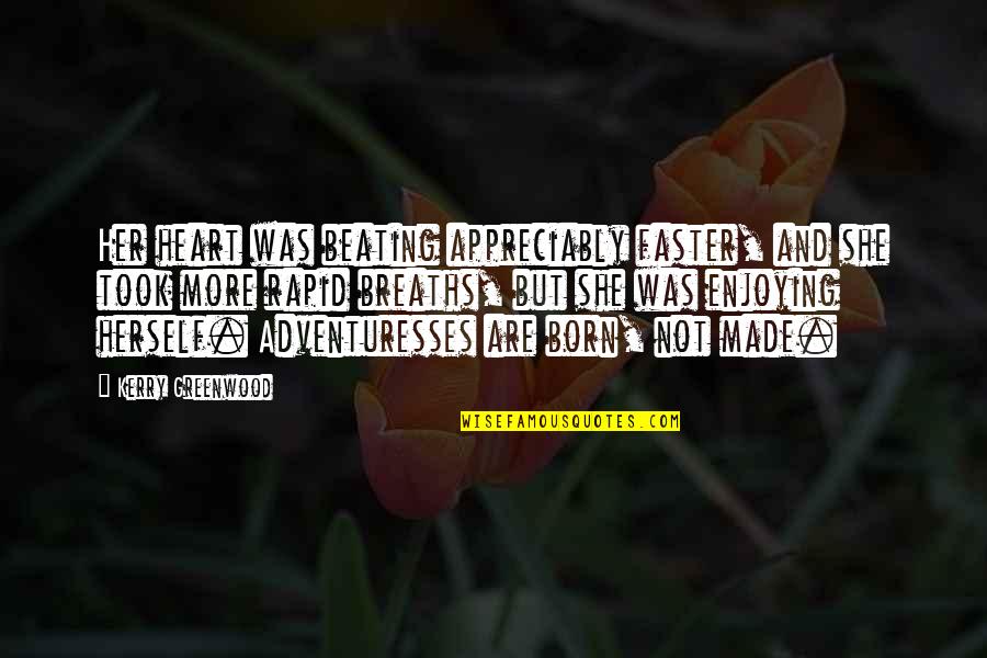 Appreciably Quotes By Kerry Greenwood: Her heart was beating appreciably faster, and she