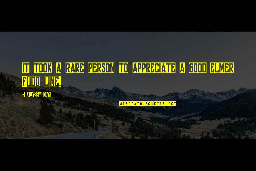 Appreciate A Good Person Quotes By Alyssa Day: It took a rare person to appreciate a