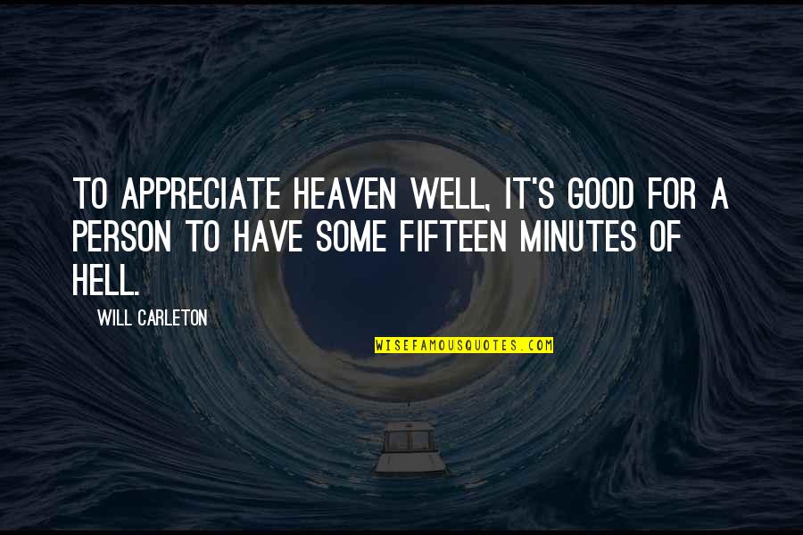 Appreciate A Good Person Quotes By Will Carleton: To appreciate heaven well, it's good for a Appreciate A Good Person Quotes By Will Carleton: To appreciate heaven well, it's good for a