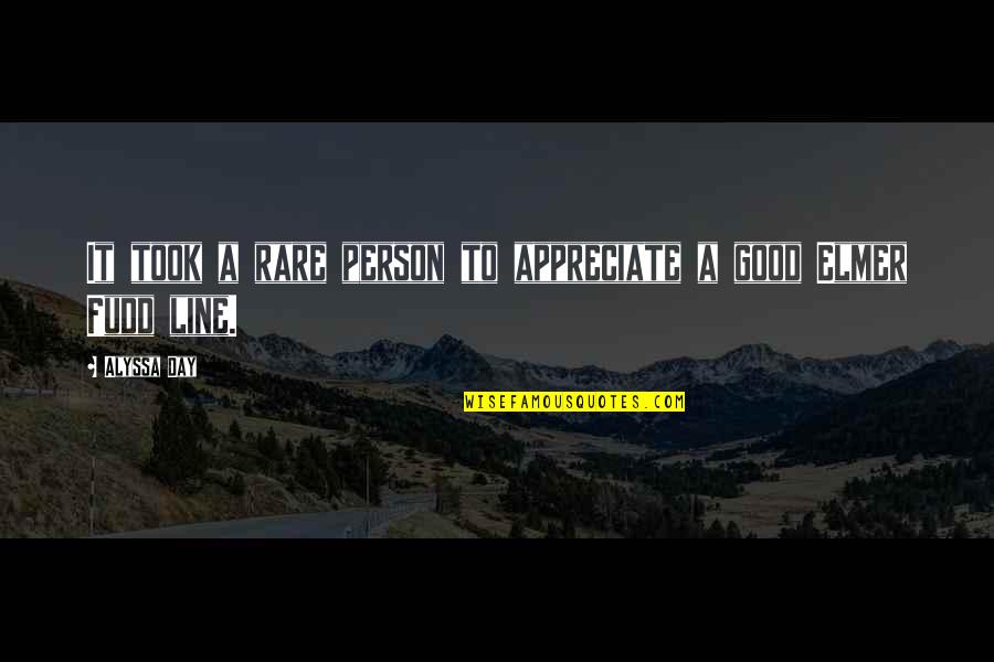 Appreciate A Person Quotes By Alyssa Day: It took a rare person to appreciate a