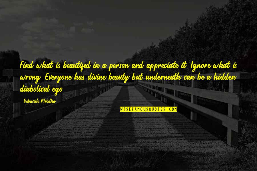 Appreciate A Person Quotes By Debasish Mridha: Find what is beautiful in a person and Appreciate A Person Quotes By Debasish Mridha: Find what is beautiful in a person and