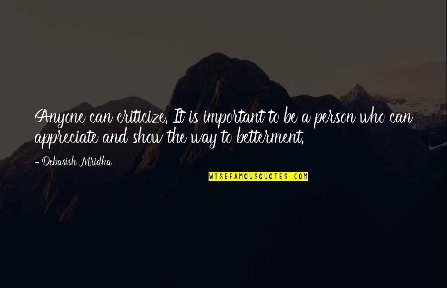 Appreciate A Person Quotes By Debasish Mridha: Anyone can criticize. It is important to be Appreciate A Person Quotes By Debasish Mridha: Anyone can criticize. It is important to be