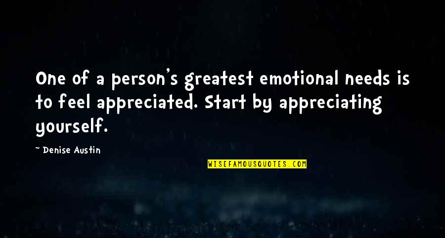 Appreciate A Person Quotes By Denise Austin: One of a person's greatest emotional needs is Appreciate A Person Quotes By Denise Austin: One of a person's greatest emotional needs is