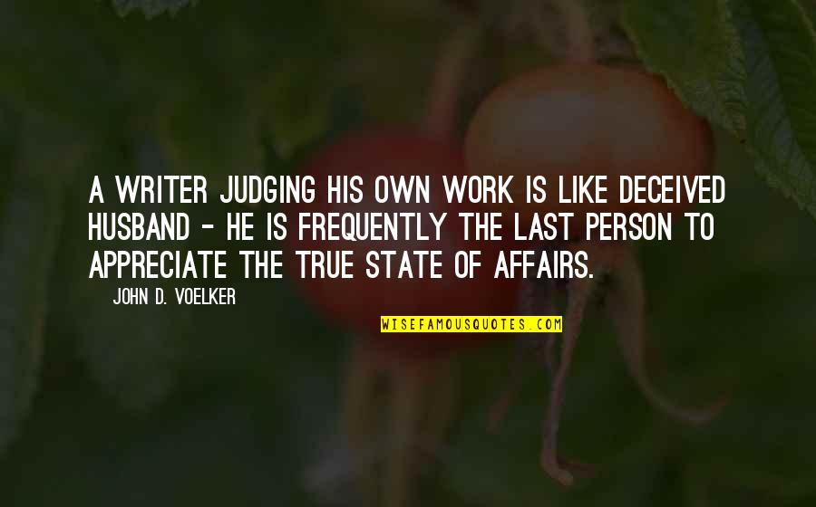 Appreciate A Person Quotes By John D. Voelker: A writer judging his own work is like Appreciate A Person Quotes By John D. Voelker: A writer judging his own work is like