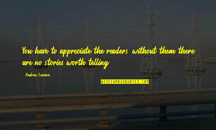 Appreciate Each Other Quotes By Andrew Lennon: You have to appreciate the readers, without them