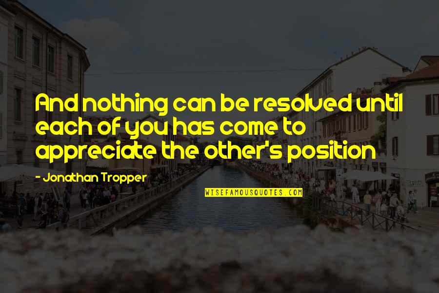 Appreciate Each Other Quotes By Jonathan Tropper: And nothing can be resolved until each of