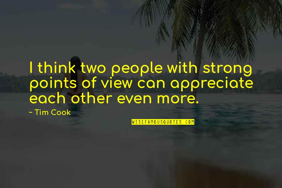 Appreciate Each Other Quotes By Tim Cook: I think two people with strong points of