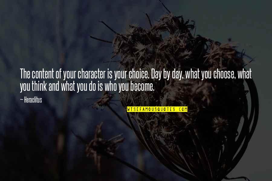 Appreciate Every Little Thing Quotes By Heraclitus: The content of your character is your choice.