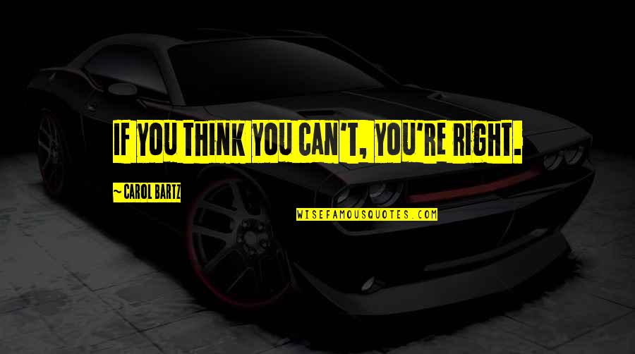 Appreciate Everyday Quotes By Carol Bartz: If you think you can't, you're right. Appreciate Everyday Quotes By Carol Bartz: If you think you can't, you're right.