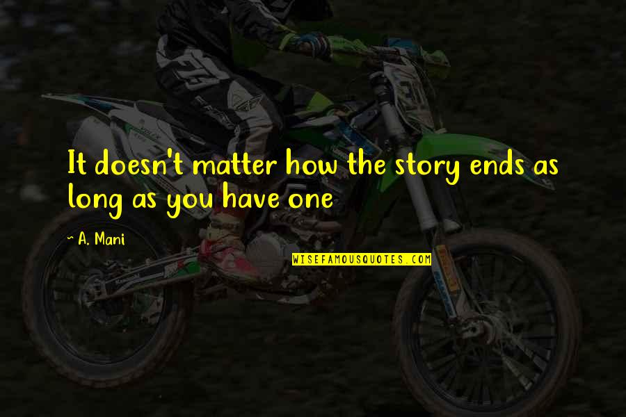 Appreciate Friendship Quotes By A. Mani: It doesn't matter how the story ends as