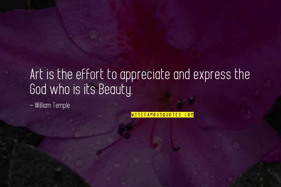Appreciate God Quotes By William Temple: Art is the effort to appreciate and express
