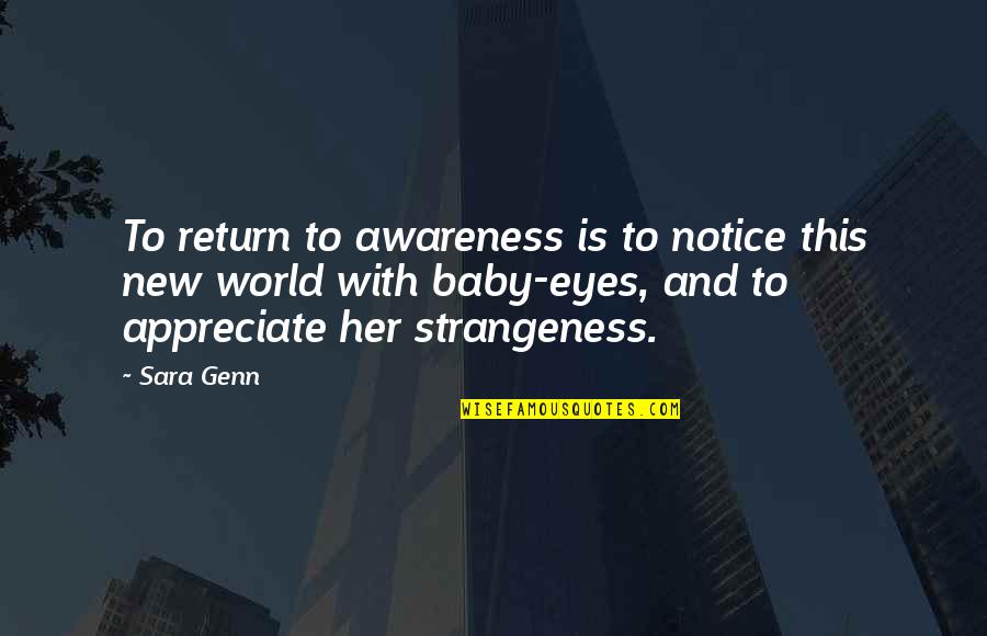 Appreciate Her Now Quotes By Sara Genn: To return to awareness is to notice this