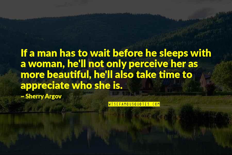 Appreciate Her Now Quotes By Sherry Argov: If a man has to wait before he