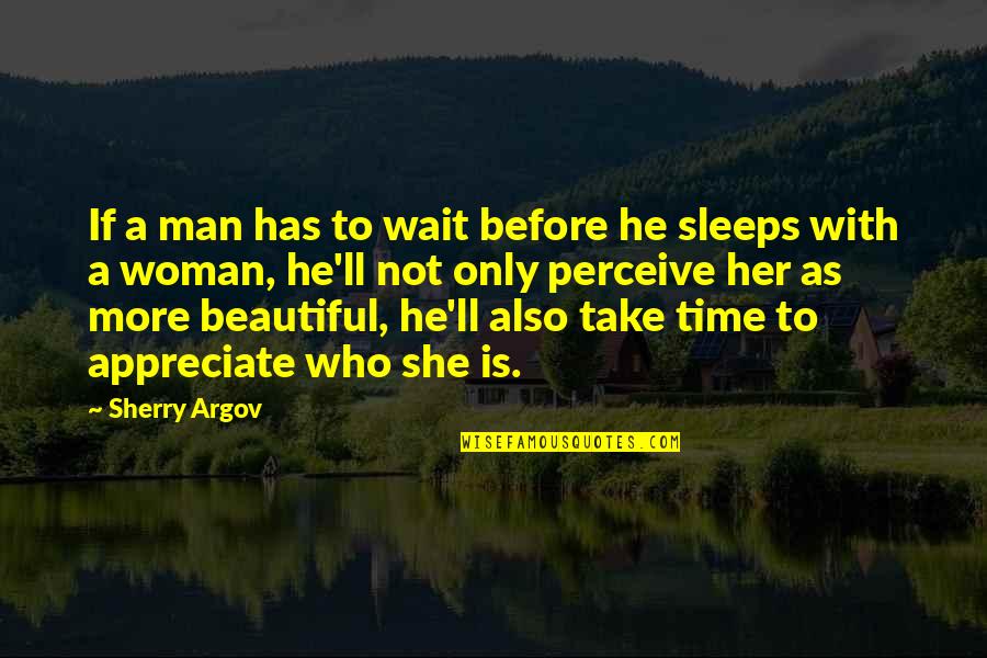 Appreciate Her Quotes By Sherry Argov: If a man has to wait before he