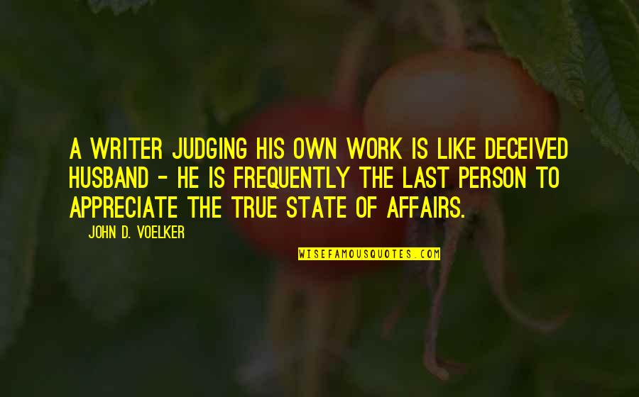 Appreciate Husband Quotes By John D. Voelker: A writer judging his own work is like