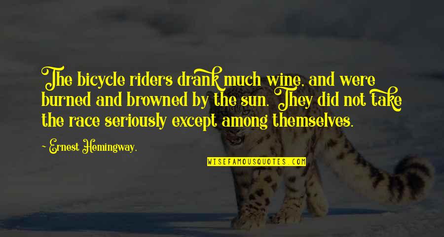 Appreciate Images And Quotes By Ernest Hemingway,: The bicycle riders drank much wine, and were