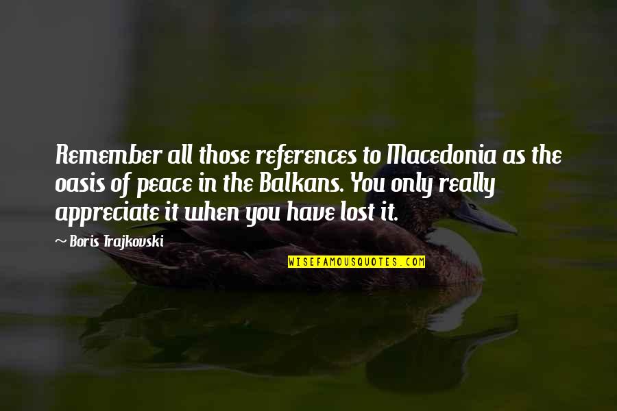 Appreciate It Quotes By Boris Trajkovski: Remember all those references to Macedonia as the