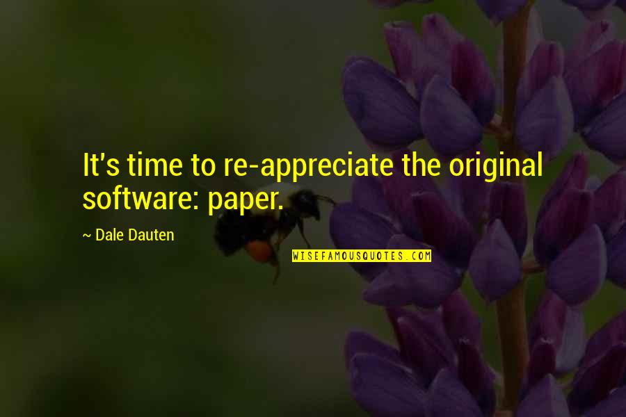 Appreciate It Quotes By Dale Dauten: It's time to re-appreciate the original software: paper.