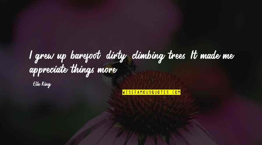 Appreciate It Quotes By Elle King: I grew up barefoot, dirty, climbing trees. It