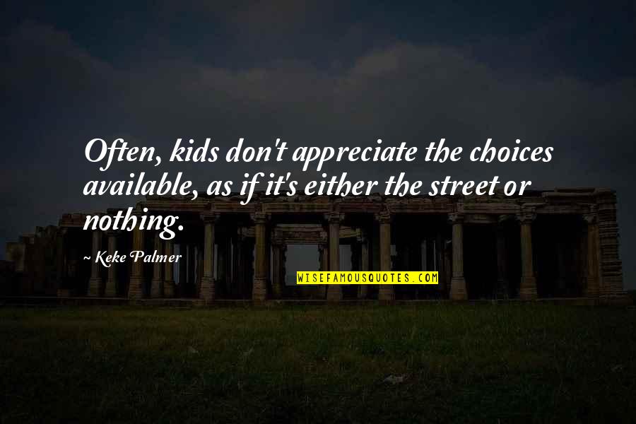 Appreciate It Quotes By Keke Palmer: Often, kids don't appreciate the choices available, as