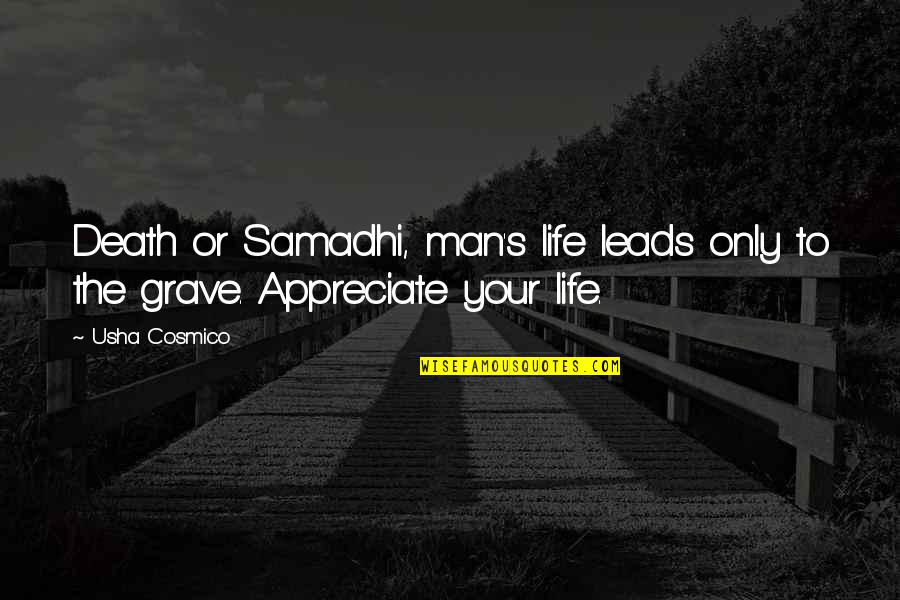 Appreciate Life Death Quotes By Usha Cosmico: Death or Samadhi, man's life leads only to
