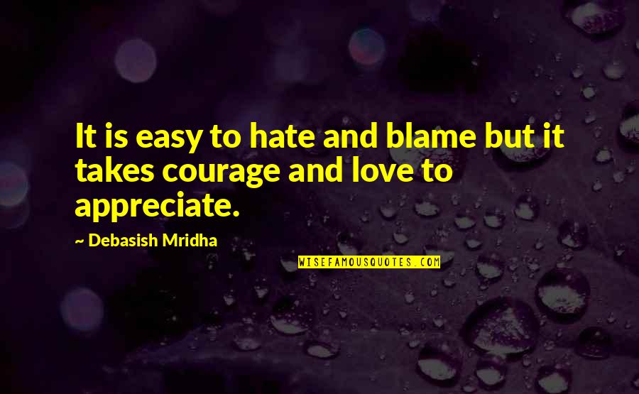 Appreciate Love Quotes By Debasish Mridha: It is easy to hate and blame but