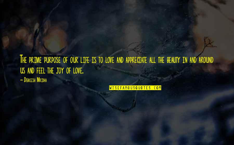 Appreciate Love Quotes By Debasish Mridha: The prime purpose of our life is to