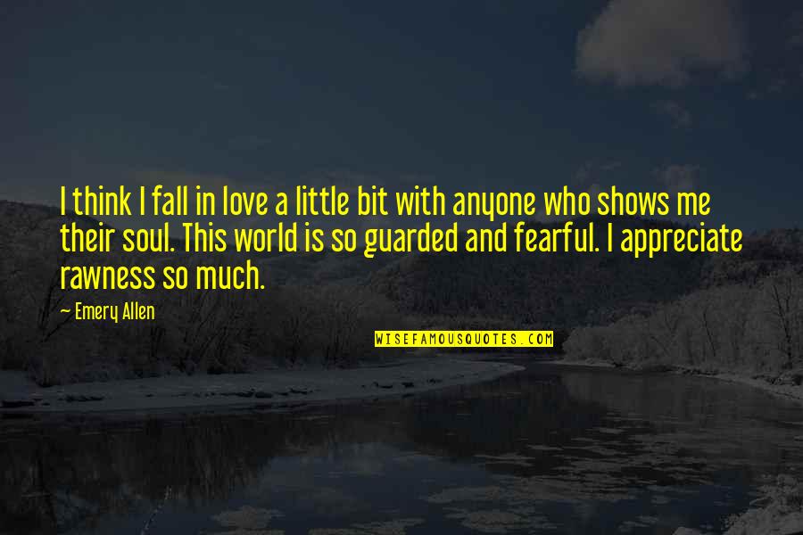 Appreciate Love Quotes By Emery Allen: I think I fall in love a little