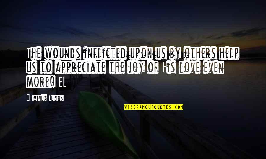Appreciate Love Quotes By Evinda Lepins: The wounds inflicted upon us by others help