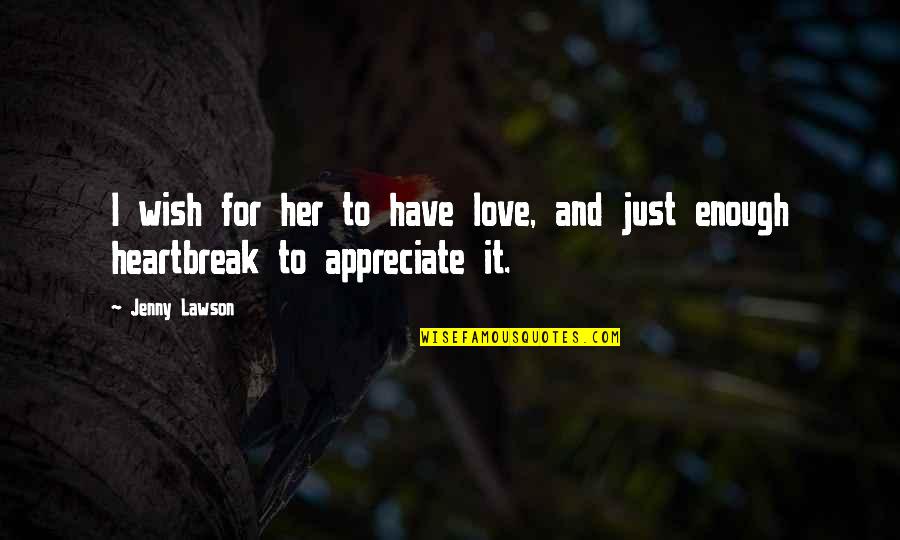 Appreciate Love Quotes By Jenny Lawson: I wish for her to have love, and